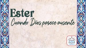 Read more about the article Ester: Cuando Dios parece ausente – 05 de Febrero de 2023