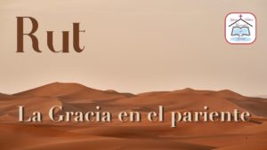 Read more about the article Rut: La gracia en el pariente redentor – 19 de Febrero de 2023